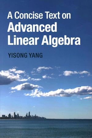 Image du vendeur pour Concise Text on Advanced Linear Algebra mis en vente par GreatBookPrices
