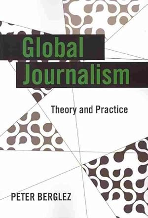 Seller image for Global Journalism : Theory and Practice for sale by GreatBookPrices