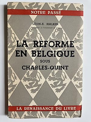 La Réforme en Belgique sous Charles-Quint.