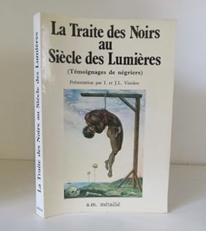 Seller image for La Traite des Noirs au Sicles des Lumires (Tmoignages de ngriers) for sale by BRIMSTONES
