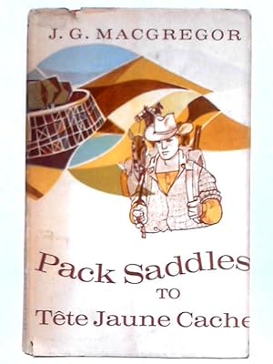 Seller image for Pack Saddles to Te?te Jaune Cache for sale by World of Rare Books
