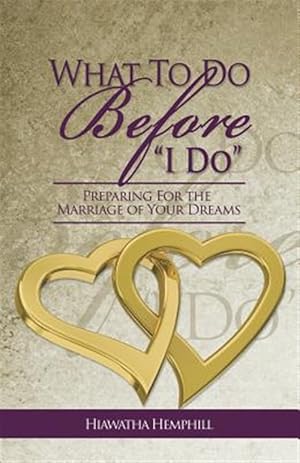 Image du vendeur pour What to Do Before, I Do: Preparing for the Marriage of Your Dreams mis en vente par GreatBookPrices