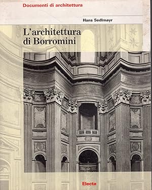 L' architettura di Borromini : la figura e l'opera con un'appendice storico-stilistica