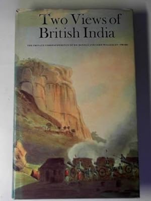 Bild des Verkufers fr Two views of British India: the private correspondence of Mr.Dundas and Lord Wellesley: 1798-1801 zum Verkauf von Cotswold Internet Books