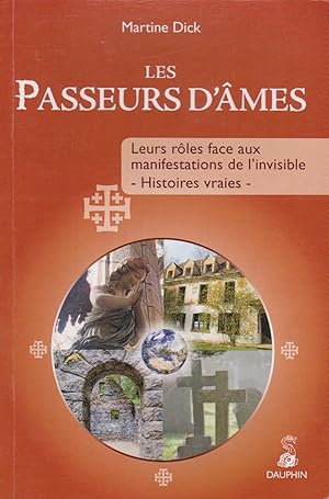 LES PASSEURS D AMES: LEURS ROLES FACE AUX MANIFESTATIONS DE L'INVISIBLE - HISTOIRES VRAIES