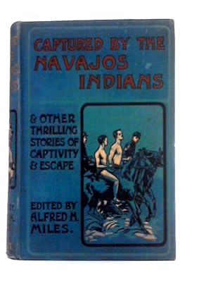 Bild des Verkufers fr Captured By The Navajos Indians and Other Thrilling Stories of Captivity and Escape Among Indians, Arabs, Ladrones, etc. zum Verkauf von World of Rare Books