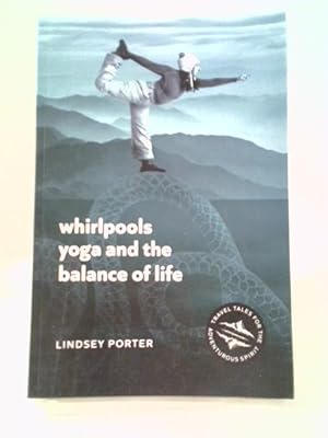 Bild des Verkäufers für Whirlpools, Yoga and the Balance of Life: Travel Tales for the Adventurous Spirit zum Verkauf von World of Rare Books