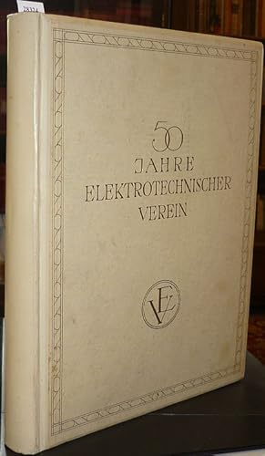 50 Jahre elektrotechnischer Verein. Festschrift zum fünfzigjährigen Bestehen des elektrotechnisch...