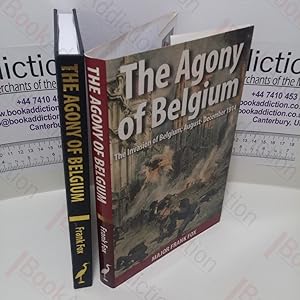 The Agony of Belgium: The Invasion of Belgium, August-December 1914 (Signed)