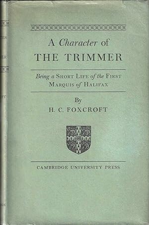 A Character of the Trimmer: Being a Short Life of the First Marquis of Halifax (First Edition)