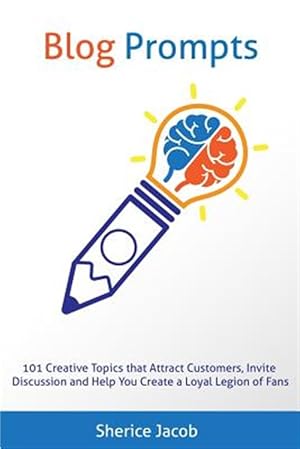 Imagen del vendedor de Blog Prompts : 101 Creative Topics That Attract Customers, Invite Discussion and Help You Create a Loyal Legion of Fans a la venta por GreatBookPricesUK