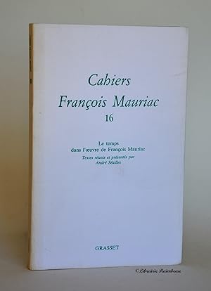 Bild des Verkufers fr Cahiers Franois Mauriac 16 : Le temps dans l'oeuvre de Franois Mauriac zum Verkauf von Librairie Raimbeau