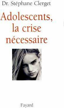 Adolescents, la crise nécessaire - Stéphane Clerget