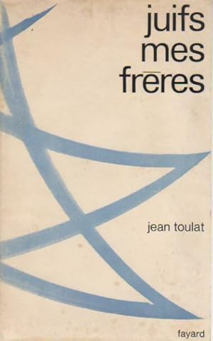 Juifs, mes fr?res - Jean Toulat