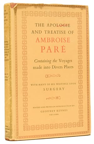 Seller image for The Apologie and Treatise of Ambroise Par. Containing the Voyages made into Divers Places with many of his writings upon Surgery, Edited and with an Introduction by Geoffrey Keynes for sale by Adrian Harrington Ltd, PBFA, ABA, ILAB