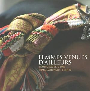 Femmes venues d'ailleurs. T moignage d'une immigration au f minin - Collectif