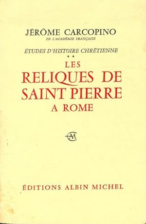 Etudes d'histoire chr tienne Tome II : Les reliques de Saint Pierre   Rome - J rome Carcopino