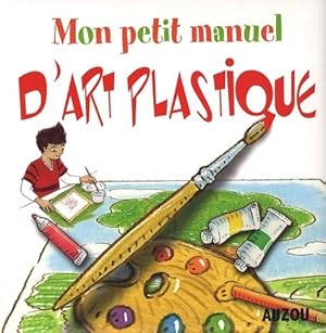 Mon petit manuel d'art plastique - Sandrine Lamour