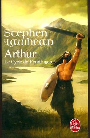 Le cycle de Pendragon Tome III : Arthur - Stephen Lawhead