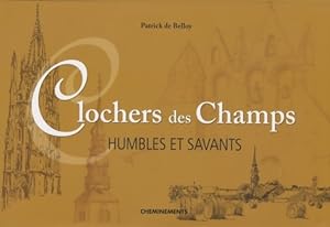 Clochers des champs : Humbles et savants - Patrick De Belloy