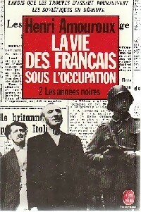 La vie des fran ais sous l'occupation Tome II : Les ann es noires - Henri Amouroux