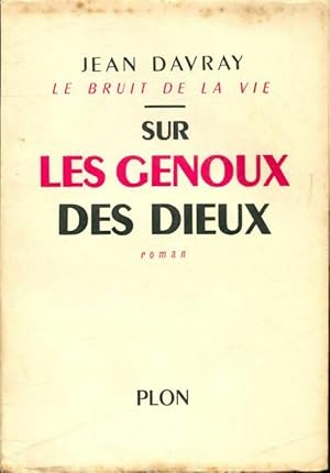 Seller image for Le bruit de la vie : Sur les genoux des dieux - Jean Davray for sale by Book Hmisphres