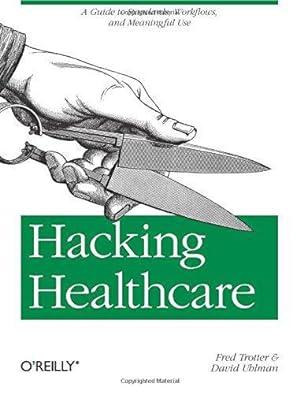Bild des Verkufers fr Hacking Healthcare: A Guide to Standards, Workflows, and Meaningful Use zum Verkauf von WeBuyBooks