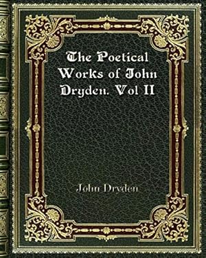 Bild des Verkufers fr The Poetical Works of John Dryden. Vol II zum Verkauf von WeBuyBooks