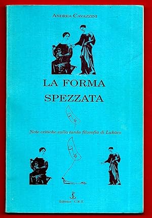 Immagine del venditore per La forma spezzata. Note critiche sulla tarda filosofia di Lukcs venduto da Libreria Oltre il Catalogo