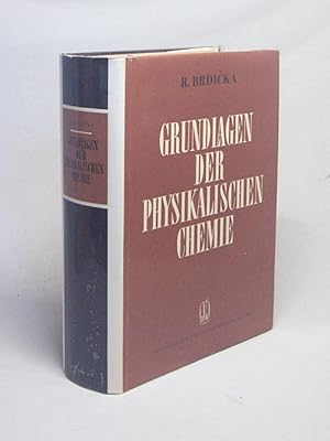 Imagen del vendedor de Grundlagen der physikalischen Chemie / von R. Brdicka a la venta por Versandantiquariat Buchegger