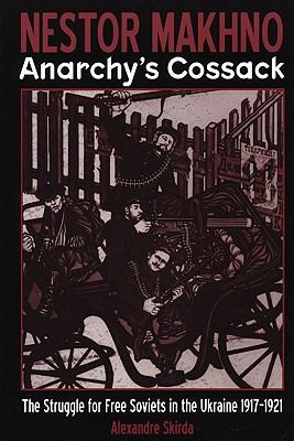 Imagen del vendedor de Nestor Makhno--Anarchy's Cossack: The Struggle for Free Soviets in the Ukraine 1917-1921 (Paperback or Softback) a la venta por BargainBookStores