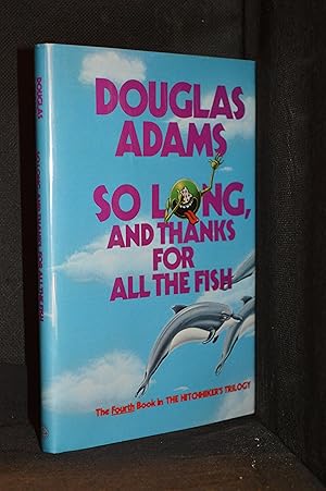 So Long, and Thanks for All the Fish (Series: Hitchhiker's Guide to the Galaxy; The Hitchhiker's ...