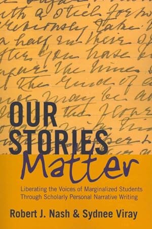Imagen del vendedor de Our Stories Matter : Liberating the Voices of Marginalized Students Through Scholarly Personal Narrative Writing a la venta por GreatBookPrices