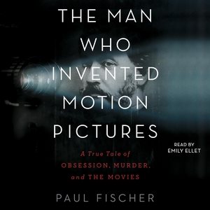 Seller image for Man Who Invented Motion Pictures : A True Tale of Obsession, Murder, and the Movies for sale by GreatBookPrices