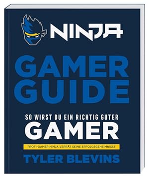 Seller image for Ninja. Gamer Guide. So wirst du ein richtig guter Gamer. Profi-Gamer Ninja verrt seine Erfolgsgeheimnisse. Alter: ab 11 Jahren. for sale by A43 Kulturgut