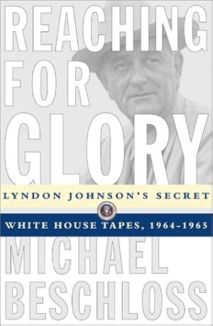 Seller image for Reaching for Glory: Lyndon Johnson's Secret White House Tapes, 1964-1965 for sale by Brockett Designs