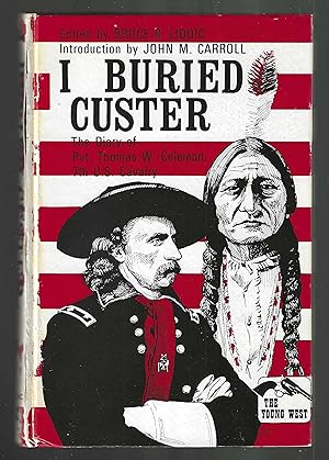 Bild des Verkufers fr I Buried Custer : The Diary of Pvt. Thomas W. Coleman, 7th U.S. Cavalry zum Verkauf von North Slope Books