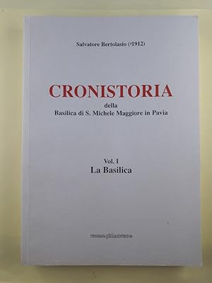 Cronistoria della basilica di San Michele Maggiore in Pavia. Vol.1. La Basilica.