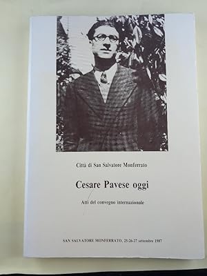 Immagine del venditore per Cesare Pavese oggi. Atti del Convegno internazionale di studi. San Salvatore Monferrato, 25-26-27 settembre 1987 a cura di Giovanna Ioli. venduto da Antiquariat REDIVIVUS