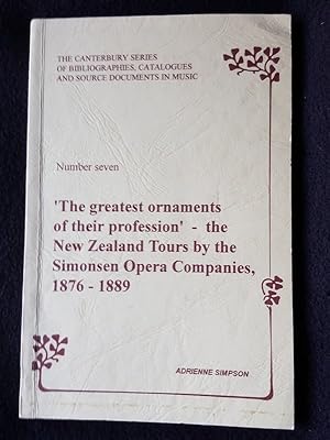 Seller image for The greatest ornaments of their profession : the New Zealand tours by the Simonsen Opera companies, 1876 - 1889 [ The Canterbury series of bibliographies, catalogues and source documents in music. Number seven ] for sale by Archway Books