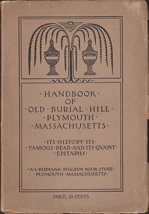 Imagen del vendedor de Handbook of Old Burial Hill Plymouth, Massachusetts. Its History, Its Famous Dead, and Its Quaint Epitaphs a la venta por Americana Books, ABAA