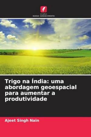 Bild des Verkufers fr Trigo na ndia: uma abordagem geoespacial para aumentar a produtividade zum Verkauf von AHA-BUCH GmbH