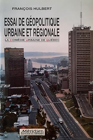 Essai de géopolitique urbaine et régionale. La comédie urbaine de Québec