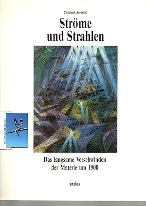 Ströme und Strahlen. Das langsame Verschwinden der Materie um 1900. Werkbund-Archiv Band 18.