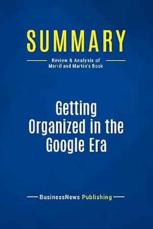 Seller image for Summary: Getting Organized in the Google Era : Review and Analysis of Merril and Martin's Book for sale by Smartbuy