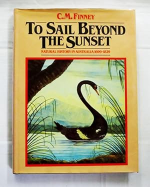 Image du vendeur pour To Sail Beyond the Sunset: Natural History in Australia 1699-1829 mis en vente par Adelaide Booksellers