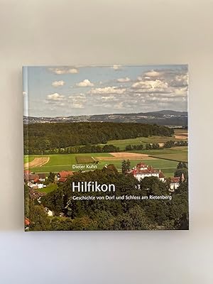 Hilfikon. Geschichte von Dorf und Schloss am Rietenberg.