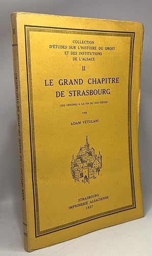 Seller image for Le grand chapitre de Strasbourg (des origines  la fin du XIIIe sicle) - collection d'tudes sur l'Histoire du droit et des institutions de l'Alsace II for sale by crealivres