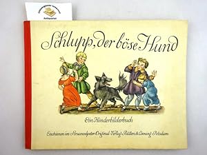 Schlupp der böse Hund. Ein Kinderbilderbuch. Mit farbigen Bildern von Wolfgang Felten. Text nach ...