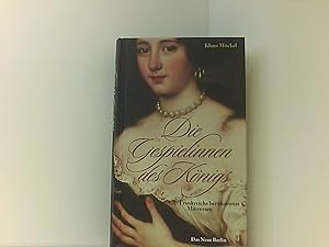 Die Gespielinnen des Königs: Frankreichs berühmteste Mätressen